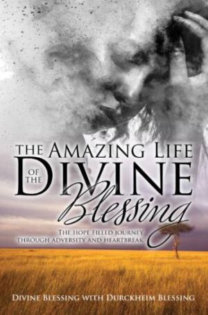 The Amazing Life of Divine Blessing: A Hope Filled Journey Through Adversity and Heartbreak