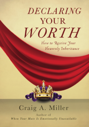 Declaring Your Worth: How to Recieve Your Heavenly Inheritance