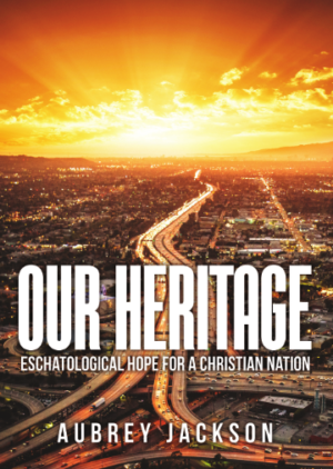 Our Heritage: Eschatological Hope for a Christian Nation