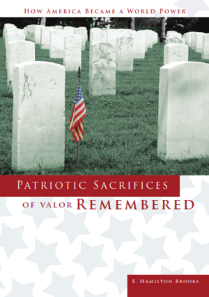 Patriotic Sacrifices of Valor Remembered: A Man, A Patriot, A Soldier's Story