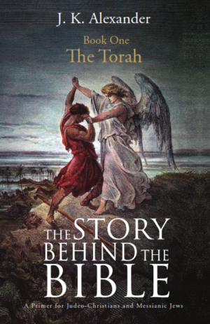 The Story Behind The Bible - Book One - The Torah: A Primer for Judeo-Christians and Messianic Jews