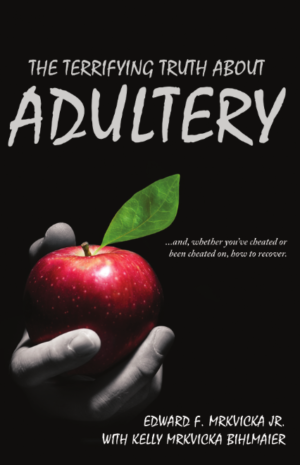 The Terrifying Truth About Adultery: ...and, whether you've cheated or been cheated on, how to recover.