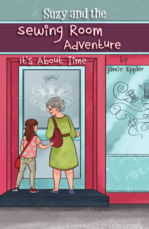 Suzy and the Sewing Room Adventure: It's About Time