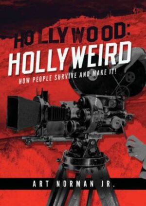 Hollywood: Hollyweird: How People Survive and Make It
