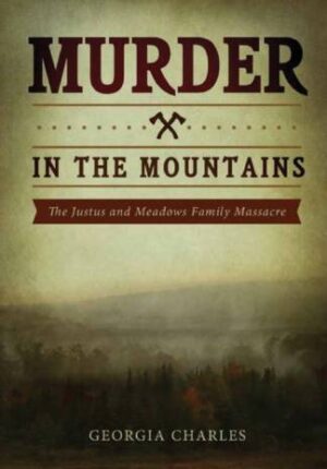 Murder in the Mountains: The Justus and Meadows Family Massacre