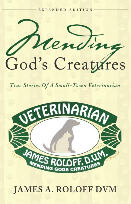 Mending God's Creatures: True Stories Of A Small-Town Veterinarian