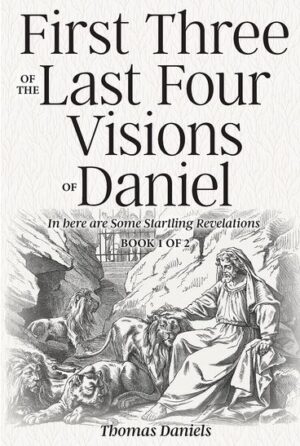 First Three of the Last Four Visions of Daniel