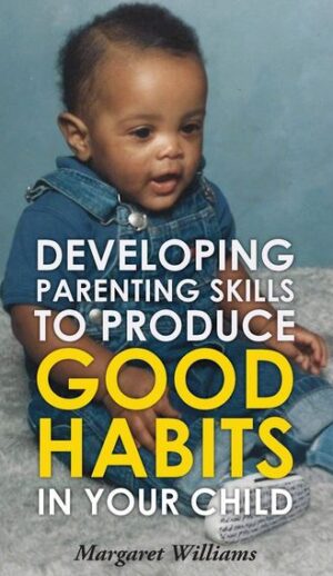 Developing Parenting Skills to Produce Good Habits in Your Child