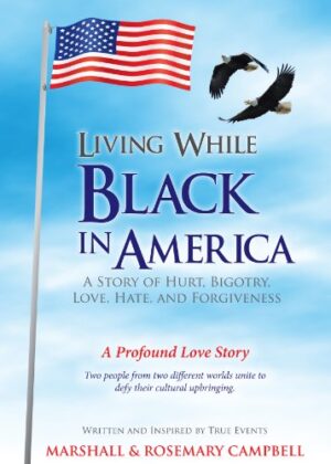 Living While Black in America: A Story of Hurt, Bigotry, Love, Hate, and Forgiveness